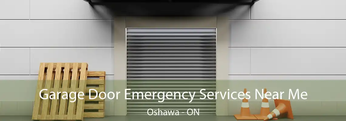 Garage Door Emergency Services Near Me Oshawa - ON