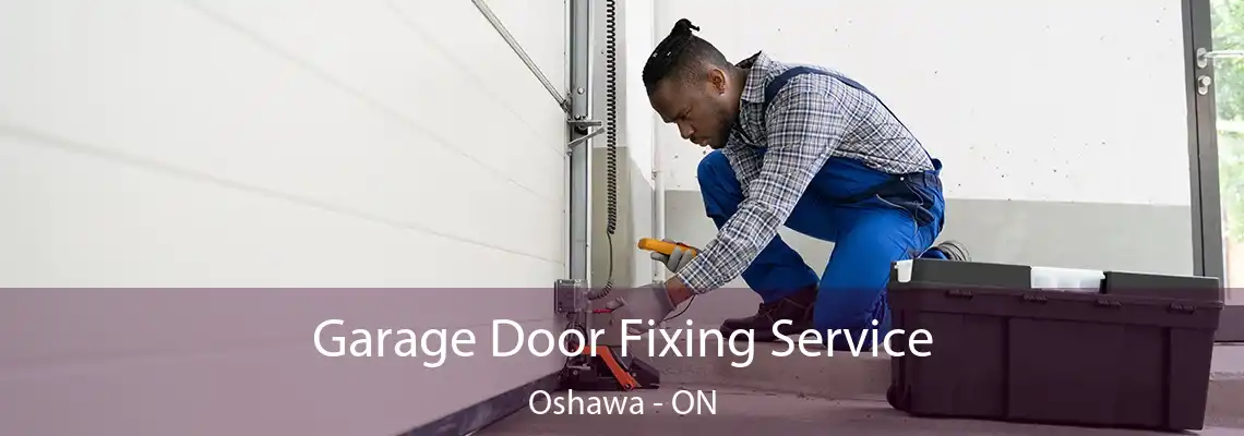 Garage Door Fixing Service Oshawa - ON