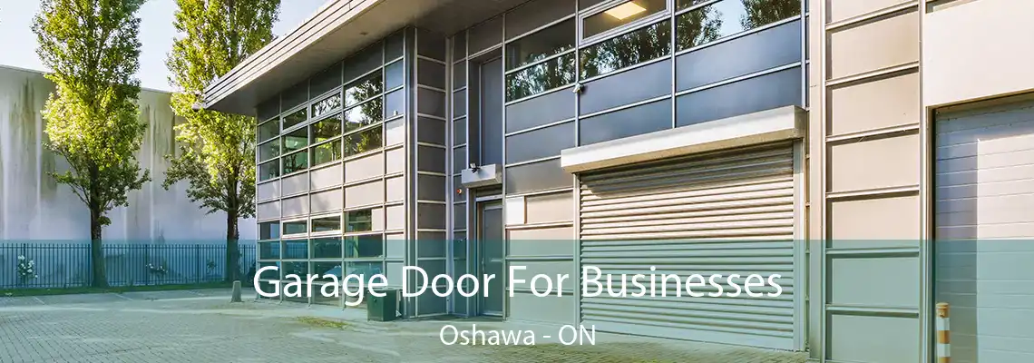 Garage Door For Businesses Oshawa - ON