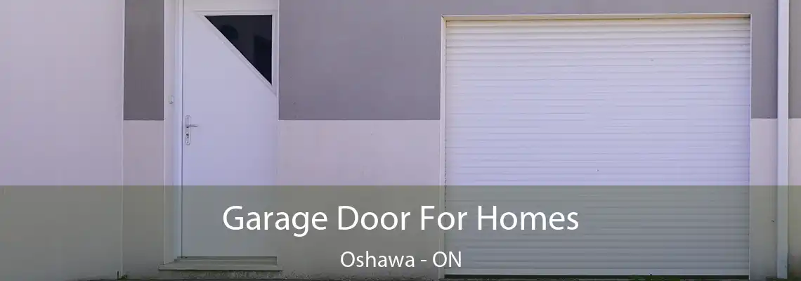 Garage Door For Homes Oshawa - ON