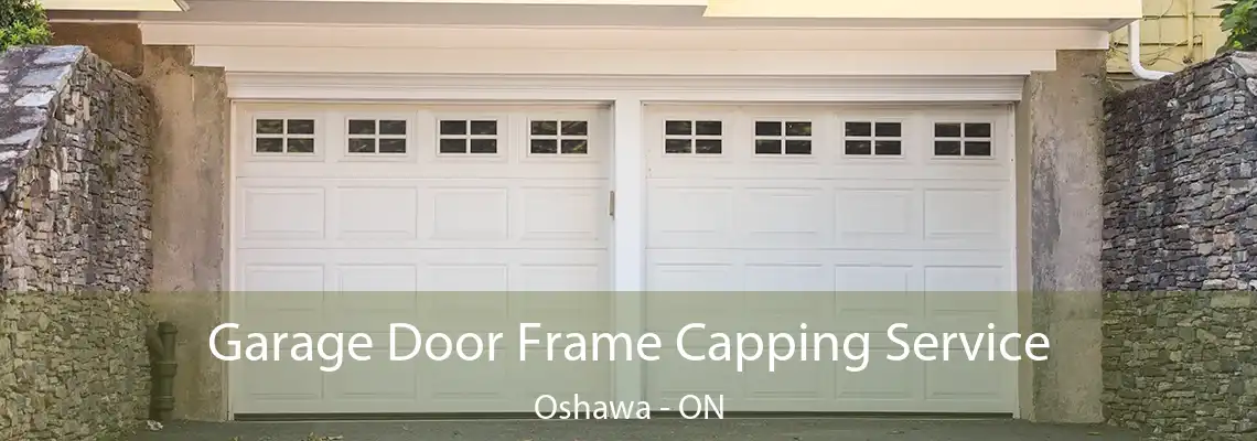 Garage Door Frame Capping Service Oshawa - ON