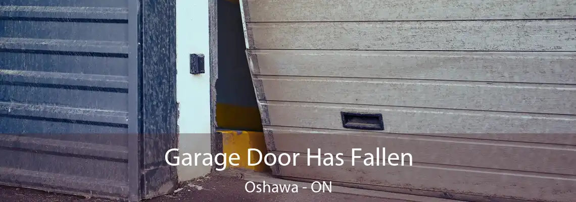 Garage Door Has Fallen Oshawa - ON