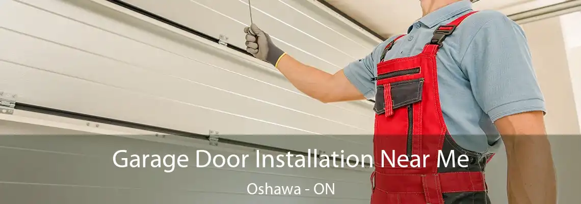 Garage Door Installation Near Me Oshawa - ON