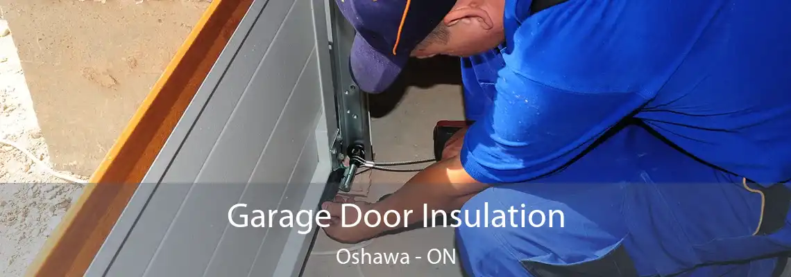 Garage Door Insulation Oshawa - ON