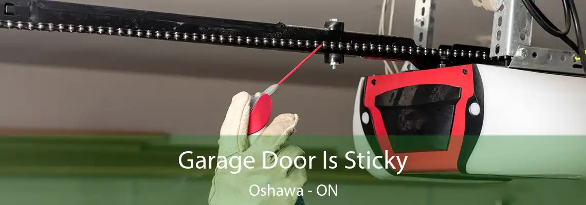 Garage Door Is Sticky Oshawa - ON