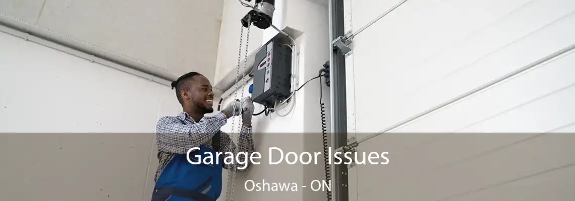 Garage Door Issues Oshawa - ON