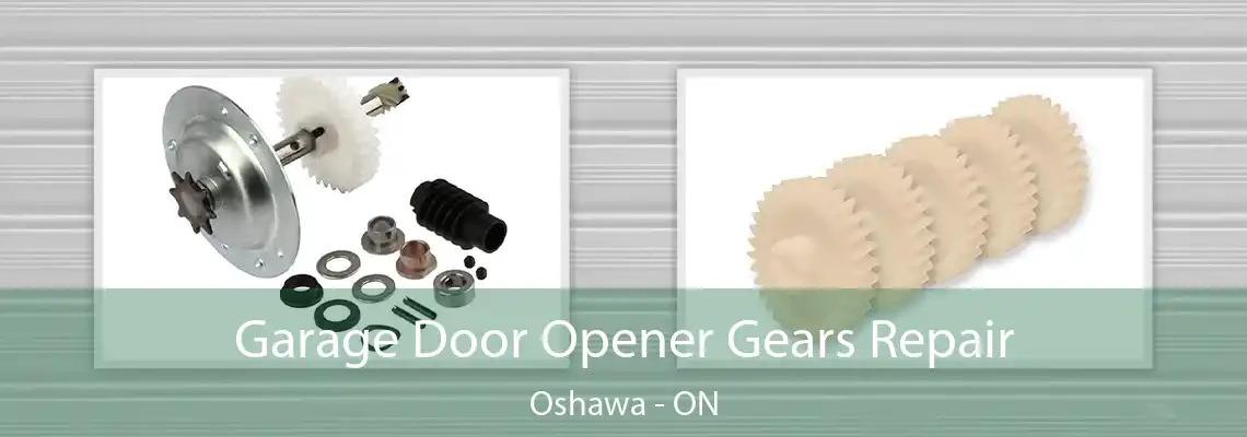 Garage Door Opener Gears Repair Oshawa - ON