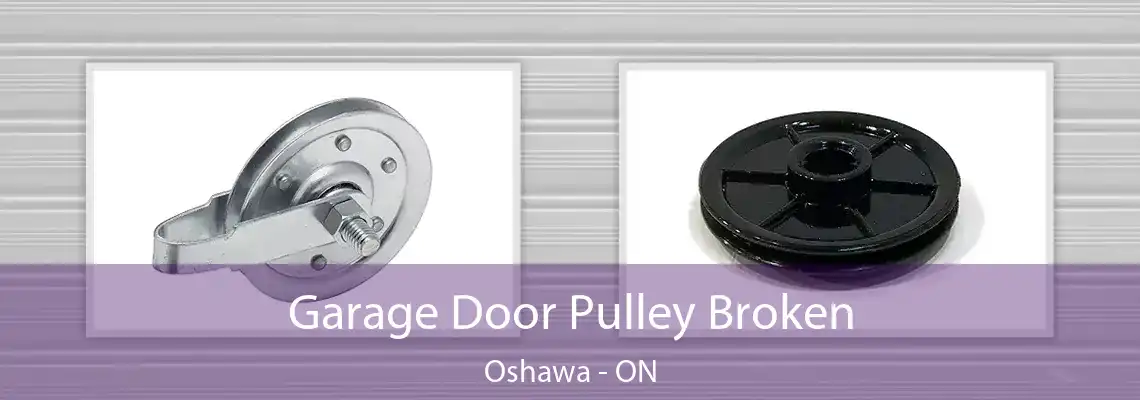 Garage Door Pulley Broken Oshawa - ON