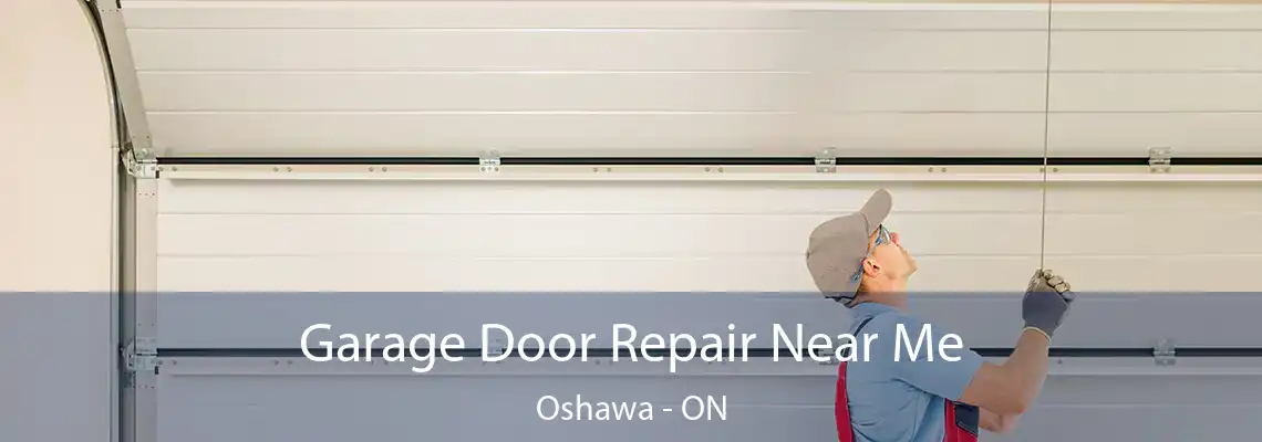 Garage Door Repair Near Me Oshawa - ON