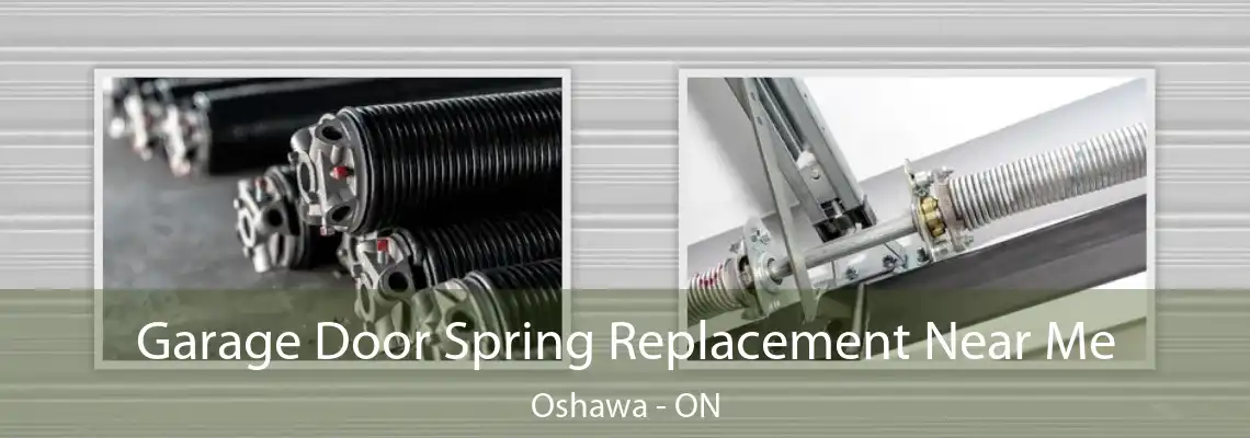 Garage Door Spring Replacement Near Me Oshawa - ON