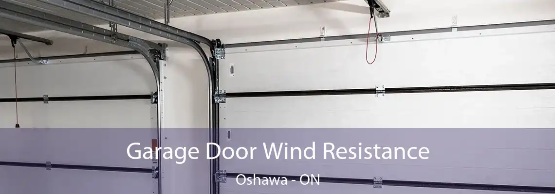 Garage Door Wind Resistance Oshawa - ON