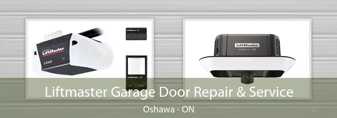 Liftmaster Garage Door Repair & Service Oshawa - ON