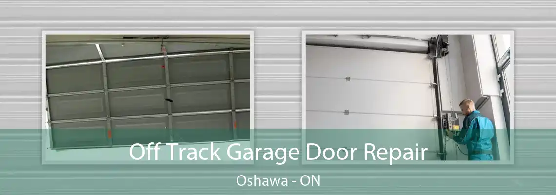 Off Track Garage Door Repair Oshawa - ON